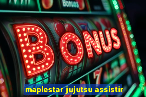 maplestar jujutsu assistir